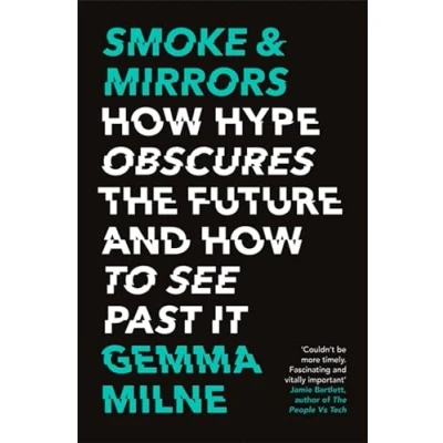 Abbildung von Smoke &amp; Mirrors: How Hype Obscures the Future and to See Past It