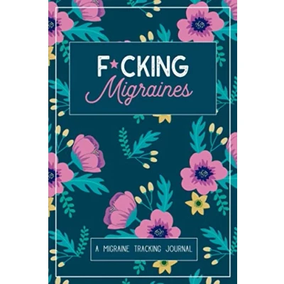 Abbildung von F*cking Migraines: A Daily Tracking Journal For Migraines and Chronic Headaches (Trigger Identification + Relief Measures)
