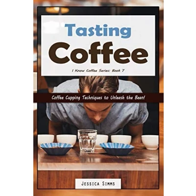 Abbildung von Tasting Coffee: Coffee Cupping Techniques to Unleash the Bean! (I Know Coffee, Band 7)