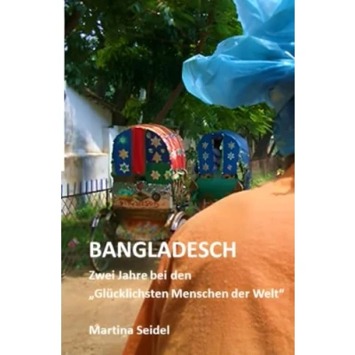 Abbildung von Bangladesch: Zwei Jahre bei den glücklichsten Menschen der Welt