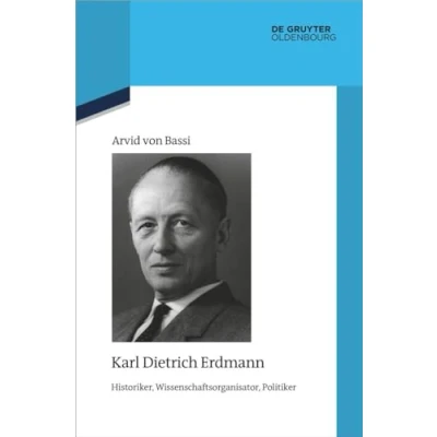 Abbildung von Karl Dietrich Erdmann: Historiker, Wissenschaftsorganisator, Politiker (Quellen und Darstellungen zur Zeitgeschichte, 129, Band 129)