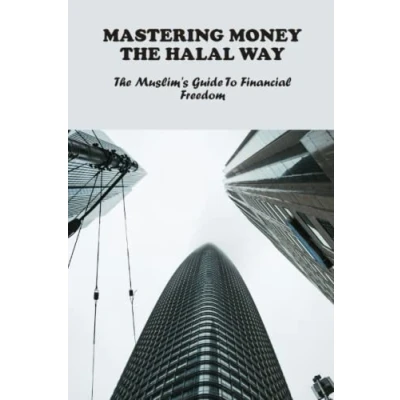 Abbildung von Mastering Money The Halal Way: Muslim&#039;S Guide To Financial Freedom