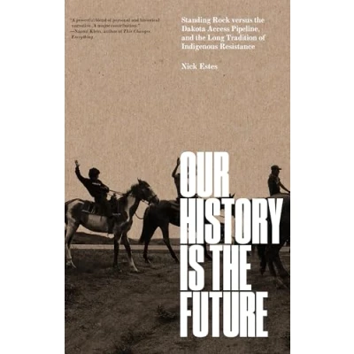 Abbildung von Our History Is the Future: Standing Rock Versus Dakota Access Pipeline, and Long Tradition of Indigenous Resistance