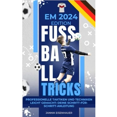Abbildung von EM 2024 Fußballakademie: Die Fußball Tricks der Profis Taktiken und Techniken für Kids ab 10 Jahren Sonderausgabe Erfolgstechniken &amp; ... 24 Spielplan Star Guide deutschen Elf