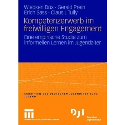 Abbildung von Kompetenzerwerb im freiwilligen Engagement: Eine empirische Studie zum informellen Lernen Jugendalter