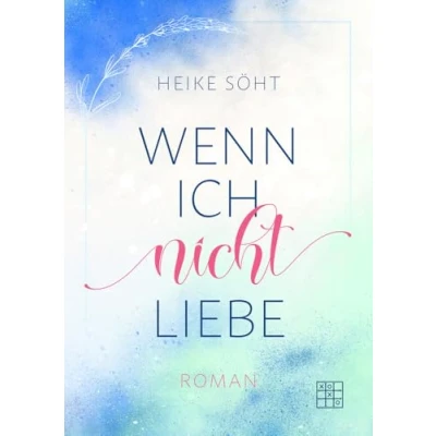 Abbildung von Wenn ich nicht liebe (Wenn ... Trilogie)