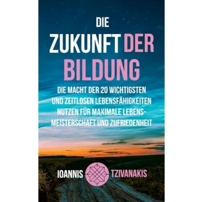 Abbildung von Die Zukunft der Bildung: Macht 20 wichtigsten und zeitlosen Lebensfähigkeiten nutzen für maximale Lebensmeisterschaft Zufriedenheit