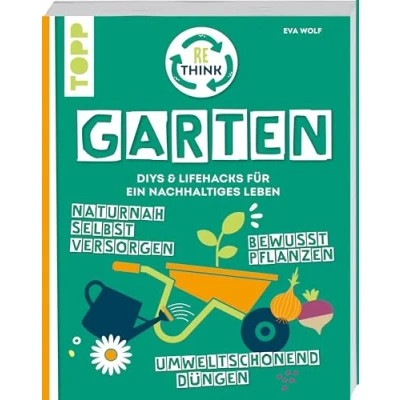 Abbildung von Rethink Garten. Bewusst pflanzen, umweltschonend düngen, naturnah selbst versorgen: DIYs und Lifehacks für ein nachhaltiges Leben.