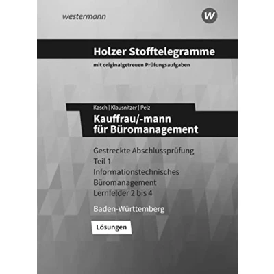 Abbildung von Holzer Stofftelegramme Baden Württemberg Kauffrau/ mann für Büromanagement: Gestreckte Abschlussprüfung Teil 1 Informationstechnisches Büromanagement Lernfelder 2 bis 4 Lösungen
