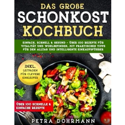Abbildung von DAS GROßE SCHONKOST KOCHBUCH: EINFACH, SCHNELL &amp; GESUND ÜBER 100 REZEPTE FÜR VITALITÄT UND WOHLBEFINDEN, MIT PRAKTISCHEN TIPPS DEN ALLTAG INTELLIGENTE EINKAUFSFÜHRER