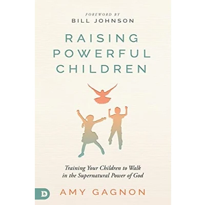 Abbildung von Raising Powerful Children: Training Your Children to Walk in the Supernatural Power of God