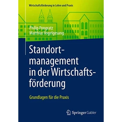 Abbildung von Standortmanagement in der Wirtschaftsförderung: Grundlagen für die Praxis (Wirtschaftsförderung Lehre und Praxis)
