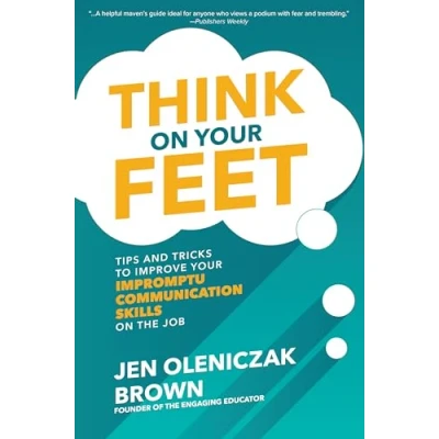 Abbildung von Think on Your Feet: Tips and Tricks to Improve Impromptu Communication Skills the Job