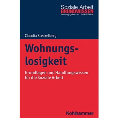 Abbildung von Wohnungslosigkeit: Grundlagen und Handlungswissen für die Soziale Arbeit (Grundwissen Arbeit, 49, Band 49)