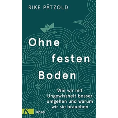 Abbildung von Ohne festen Boden: Wie wir mit Ungewissheit besser umgehen und warum sie brauchen