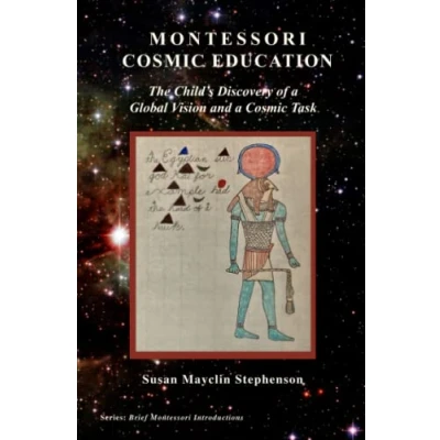 Abbildung von Montessori Cosmic Education, The Child’s Discovery of a Global Vision and Task (Brief Introductions)