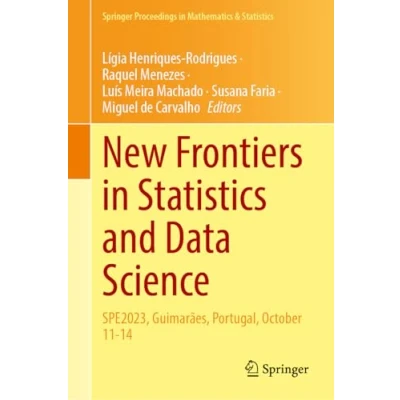 Abbildung von New Frontiers in Statistics and Data Science: SPE2023, Guimarães, Portugal, October 11 14 (Springer Proceedings Mathematics &amp; Statistics, 469, Band 469)