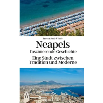 Abbildung von Neapels faszinierende Geschichte: Eine Stadt zwischen Tradition und Moderne
