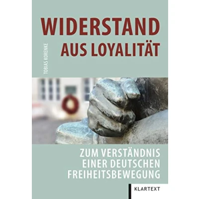 Abbildung von Widerstand aus Loyalität: Zum Verständnis einer deutschen Freiheitsbewegung