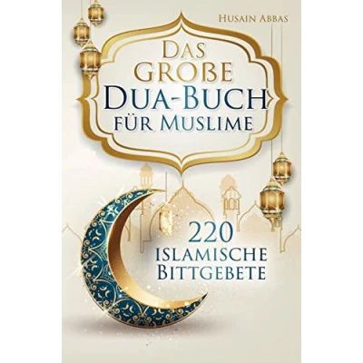 Abbildung von Das große Dua Buch für Muslime: 220 islamische Bittgebete aus dem Heiligen Koran und den Hadithen Gesundheit, Glück, Schutz Erfolg im Alltag