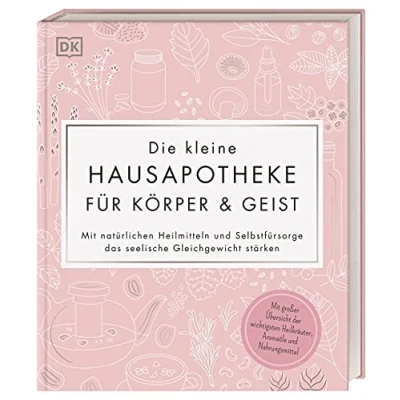 Abbildung von Die kleine Hausapotheke für Körper &amp; Geist: Mit natürlichen Heilmitteln und Selbstfürsorge das seelische Gleichgewicht stärken. großer Übersicht ... Heilkräuter, Aromaöle Nahrungsmittel
