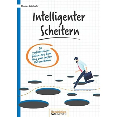 Abbildung von Intelligenter scheitern: 20 verführerische Fallen auf dem Weg zum agilen Unternehmen