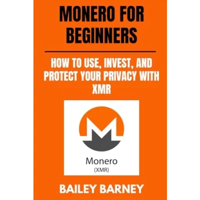 Abbildung von Monero for Beginners: How to Use, Invest, and Protect Your Privacy with XMR