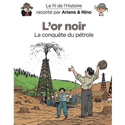 Abbildung von Le fil de l&#039;Histoire raconté par Ariane &amp; Nino Tome 6 L&#039;or noir: La conquête du pétrole