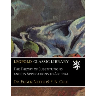 Abbildung von The Theory of Substitutions and Its Applications to Algebra