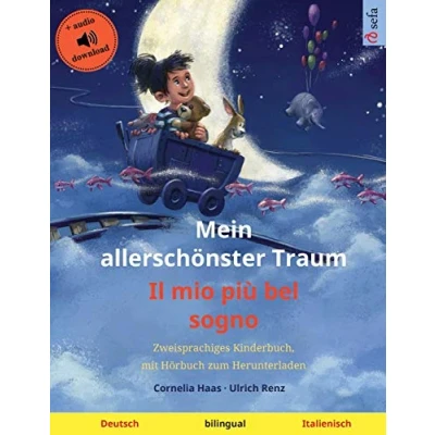 Abbildung von Mein allerschönster Traum Il mio più bel sogno (Deutsch Italienisch): Zweisprachiges Kinderbuch mit Hörbuch und Video online (Sefa Kaksikieliset Kuvakirjat)