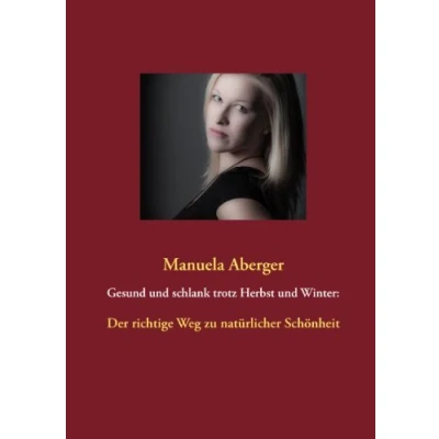 Abbildung von Gesund und schlank trotz Herbst Winter:: Der richtige Weg zu natürlicher Schönheit