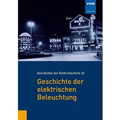 Abbildung von Geschichte der elektrischen Beleuchtung (Geschichte Elektrotechnik Bd.26)