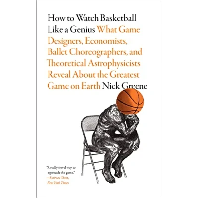 Abbildung von How to Watch Basketball Like a Genius: What Game Designers, Economists, Ballet Choreographers, and Theoretical Astrophysicists Reveal About the Greatest on Earth