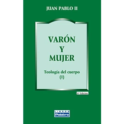Abbildung von Varón y mujer : Teología del cuerpo: cuerpo (I) (Libros Palabra, Band 12)