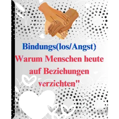 Abbildung von Bindungs(angst/los) : Warum Menschen heute auf Beziehungen verzichten&quot;