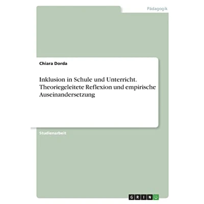 Abbildung von Inklusion in Schule und Unterricht. Theoriegeleitete Reflexion empirische Auseinandersetzung