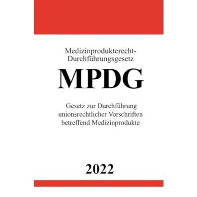 Abbildung von Medizinprodukterecht Durchführungsgesetz MPDG 2022: Gesetz zur Durchführung unionsrechtlicher Vorschriften betreffend Medizinprodukte