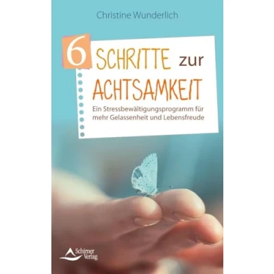 Abbildung von 6 Schritte zur Achtsamkeit: Ein Stressbewältigungsprogramm für mehr Gelassenheit und Lebensfreude