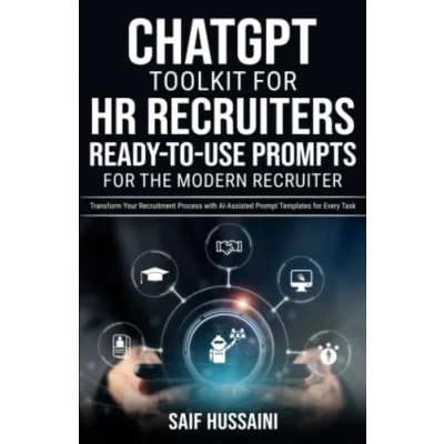 Abbildung von ChatGPT Toolkit for HR Recruiters: Ready to Use Prompts the Modern Recruiter: Transform Your Recruitment Process with AI Assisted Prompt Templates Every Task