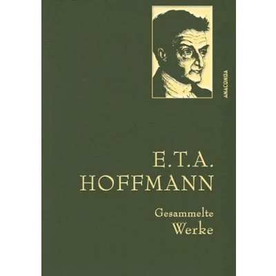 Abbildung von E.T.A. Hoffmann, Gesammelte Werke: Gebunden in feingeprägter Leinenstruktur auf Naturpapier aus Bayern. Mit goldener Schmuckprägung (Anaconda Werke, Band 14)