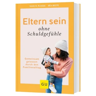Abbildung von Eltern sein ohne Schuldgefühle: Gemeinsam gelassen durch den Familienalltag (GU Erziehung)