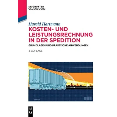 Abbildung von Kosten und Leistungsrechnung in der Spedition: Grundlagen praktische Anwendungen (De Gruyter Studium)
