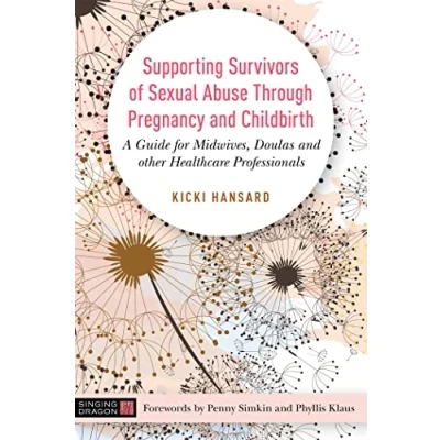 Abbildung von Supporting Survivors of Sexual Abuse Through Pregnancy and Childbirth: A Guide for Midwives, Doulas Other Healthcare Professionals