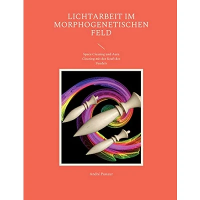 Abbildung von Lichtarbeit im morphogenetischen Feld: Space Clearing und Aura mit der Kraft des Pendels