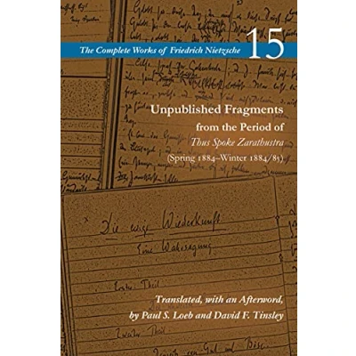 Abbildung von Unpublished Fragments from the Period of Thus Spoke Zarathustra: Spring 1884winter 1884/85 (Complete Works Friedrich Nietzsche, 15)