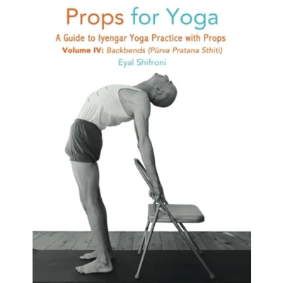 Abbildung von Props for Yoga, Vol IV, Backbends: A Guide to Iyengar Yoga Practice with