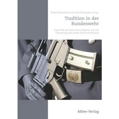 Abbildung von Tradition in der Bundeswehr: Zum Erbe des deutschen Soldaten und zur Umsetzung neuen Traditionserlasses
