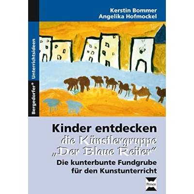 Abbildung von Kinder entdecken &quot;Der blaue Reiter&quot;: Die kunterbunte Fundgrube für den Kunstunterricht (1. bis 6. Klasse) (Kinder Künstler)