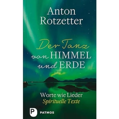 Abbildung von Der Tanz von Himmel und Erde: Worte wie Lieder. Spirituelle Texte