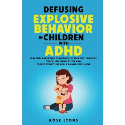 Abbildung von Defusing Explosive Behavior in Children with ADHD: Peaceful Parenting Strategies to Identify Triggers, Teach Self Regulation and Create Structure for a Drama Free Home (Thriving Beyond Labels Toolbox)